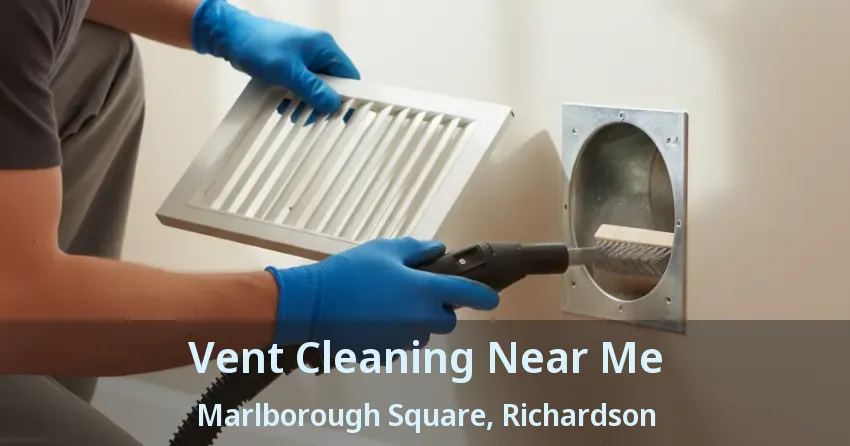 Vent Cleaning Near Me Marlborough Square, Richardson - TX Vent Cleaning Near Me Marlborough Square, Richardson - TX