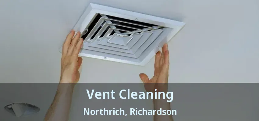 Vent Cleaning Northrich, Richardson - TX