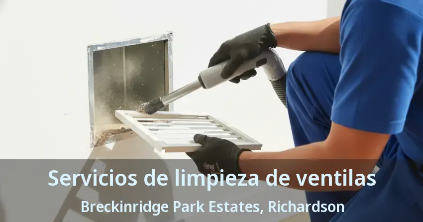 Servicios de limpieza de ventilas Breckinridge Park Estates, Richardson - TX Servicios de limpieza de ventilas Breckinridge Park Estates, Richardson - TX