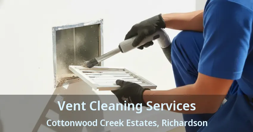 Vent Cleaning Services Cottonwood Creek Estates, Richardson - TX Vent Cleaning Services Cottonwood Creek Estates, Richardson - TX