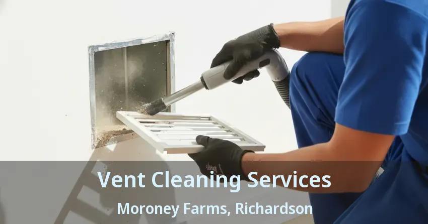 Vent Cleaning Services Moroney Farms, Richardson - TX Vent Cleaning Services Moroney Farms, Richardson - TX