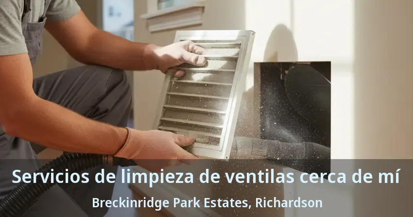 Servicios de limpieza de ventilas cerca de mí Breckinridge Park Estates, Richardson - TX