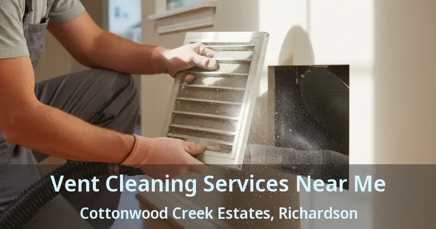 Vent Cleaning Services Near Me Cottonwood Creek Estates, Richardson - TX Vent Cleaning Services Near Me Cottonwood Creek Estates, Richardson - TX