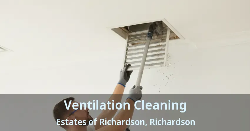 Ventilation Cleaning Estates of Richardson, Richardson - TX Ventilation Cleaning Estates of Richardson, Richardson - TX