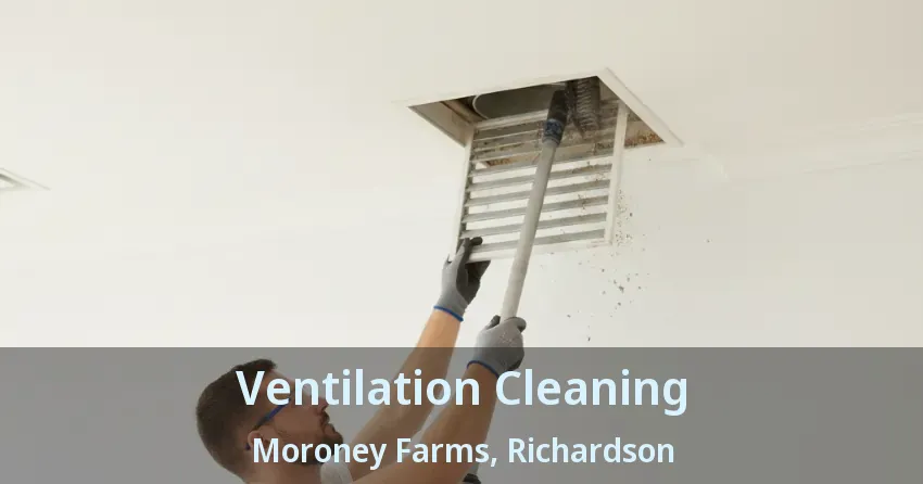 Ventilation Cleaning Moroney Farms, Richardson - TX