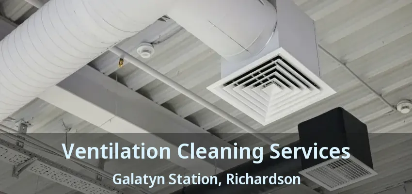 Ventilation Cleaning Services Galatyn Station, Richardson - TX Ventilation Cleaning Services Galatyn Station, Richardson - TX