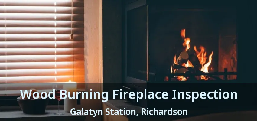 Wood Burning Fireplace Inspection Galatyn Station, Richardson - TX Wood Burning Fireplace Inspection Galatyn Station, Richardson - TX