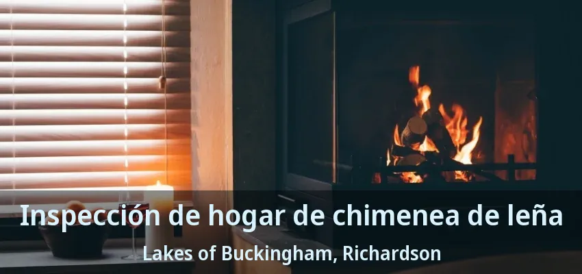 Inspección de hogar de chimenea de leña Lakes of Buckingham, Richardson - TX