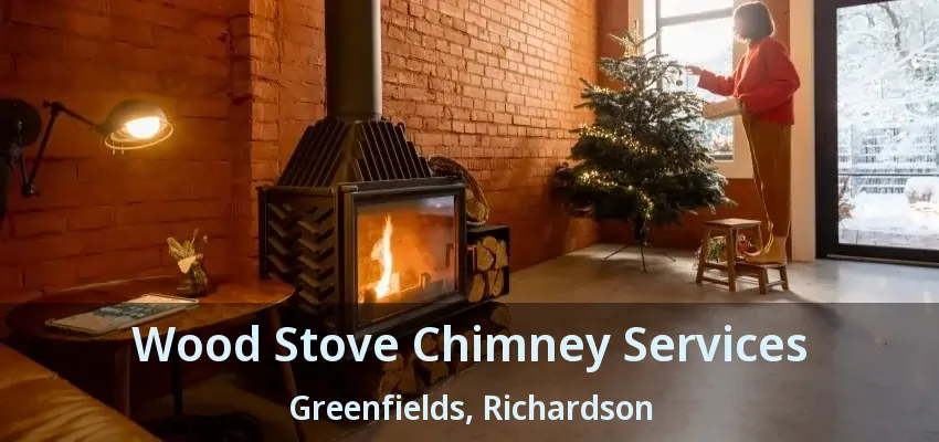 Wood Stove Chimney Services Greenfields, Richardson - TX Wood Stove Chimney Services Greenfields, Richardson - TX