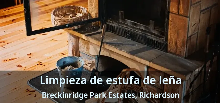 Limpieza de estufa de leña Breckinridge Park Estates, Richardson - TX Limpieza de estufa de leña Breckinridge Park Estates, Richardson - TX