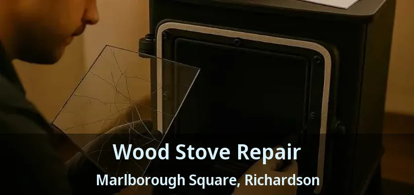 Wood Stove Repair Marlborough Square, Richardson - TX Wood Stove Repair Marlborough Square, Richardson - TX